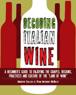 Andrew Cullen - Decoding Italian Wine: A Beginners Guide to Enjoying the Grapes, Regions, Practices and Culture of the Land of Wine