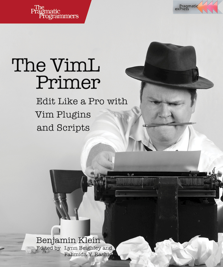 The VimL Primer Edit Like a Pro with Vim Plugins and Scripts by Benjamin Klein - photo 1