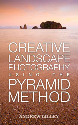 Andrew Lilley Creative Landscape Photography Using the Pyramid Method