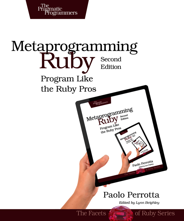 Metaprogramming Ruby 2 Program Like the Ruby Pros by Paolo Perrotta Version - photo 1