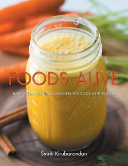 Smriti Kirubanandan - Foods Alive: Raw vegan recipes. Awaken the yogi within you