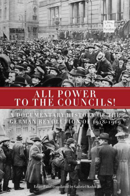 Gabriel Kuhn - All Power to the Councils!: A Documentary History of the German Revolution of 1918–1919