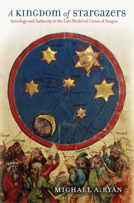 Michael A. Ryan - A Kingdom of Stargazers: Astrology and Authority in the Late Medieval Crown of Aragon