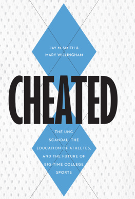 Jay M Smith - Cheated: The UNC Scandal, the Education of Athletes, and the Future of Big-Time College Sports