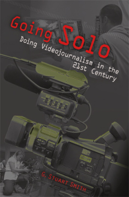 G. Stuart Smith - Going Solo: Doing Videojournalism in the 21st Century