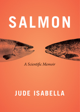 Jude Isabella - Salmon: A Scientific Memoir