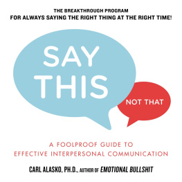 Carl Alasko Ph.D. - Say This, Not That: A Foolproof Guide to Effective Interpersonal Communication