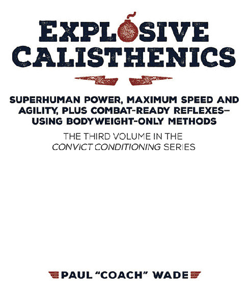 PRAISE FOR EXPLOSIVE CALISTHENICS The first physical attribute we lose as we - photo 1