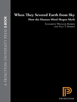 Elizabeth Wayland Barber - When They Severed Earth from Sky: How the Human Mind Shapes Myth