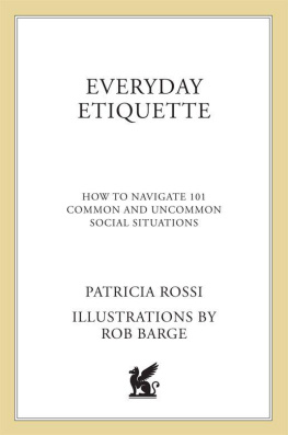 Patricia Rossi Everyday Etiquette: How to Navigate 101 Common and Uncommon Social Situations