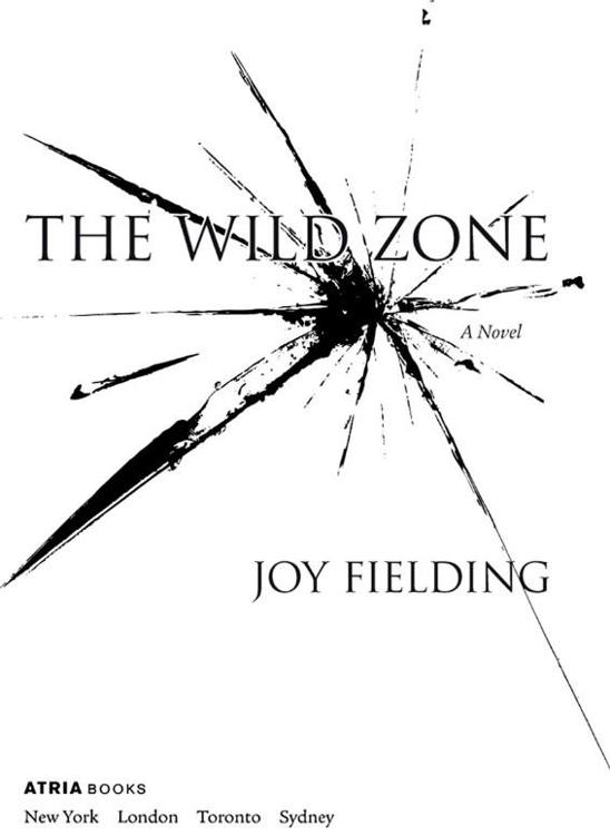 THE WILD ZONE ALSO BY JOY FIELDING Still Life Charleys Web Heartstopper - photo 1