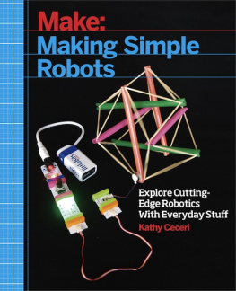 Kathy Ceceri Making Simple Robots: Exploring Cutting-Edge Robotics with Everyday Stuff