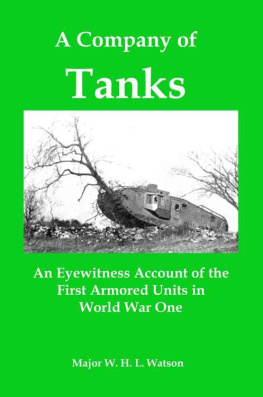 W. H. L. Watson - A Company of Tanks: An Eyewitness Account of the First Armored Units in World War One