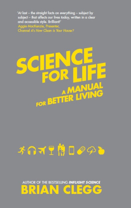 Brian Clegg - Science for Life: Using the Latest Science to Change our Lives for the Better