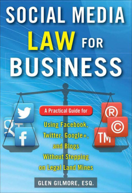 Glen Gilmore - Social Media Law for Business: A Practical Guide for Using Facebook, Twitter, Google +, and Blogs Without Stepping on Legal Land Mines