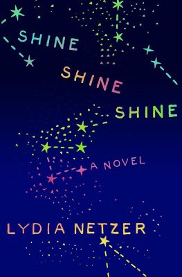 Lydia Netzer - Shine Shine Shine