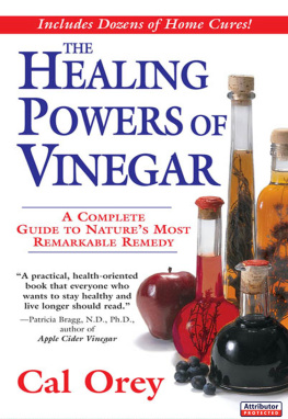 Cal Orey The Healing Powers of Vinegar: A Complete Guide To Natures Most Remarkable Remedy