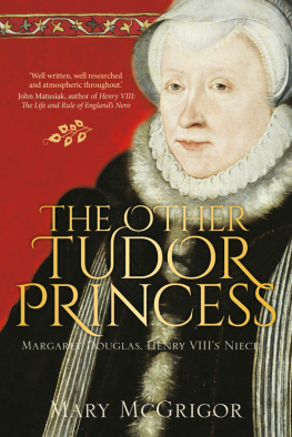 Mary McGrigor - The Other Tudor Princess: Margaret Douglas, Henry VIII’s Niece