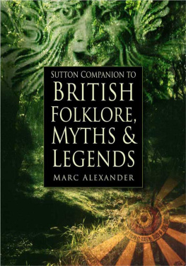 Marc Alexander The Sutton Companion to British Folklore, Myths & Legends