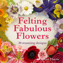 Gillian Harris - Felting Fabulous Flowers: 30 stunning designs