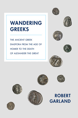 Robert Garland Wandering Greeks: The Ancient Greek Diaspora from the Age of Homer to the Death of Alexander the Great