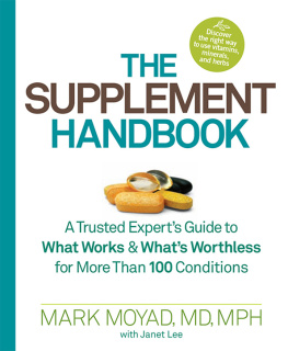 Mark Moyad - The Supplement Handbook: A Trusted Experts Guide to What Works & Whats Worthless for More Than 100 Conditions