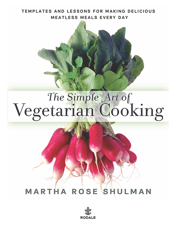 The Simple Art of Vegetarian Cooking Templates and Lessons for Making Delicious Meatless Meals Every Day - image 2