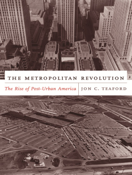 Jon C. Teaford The Metropolitan Revolution: The Rise of Post-Urban America