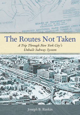 Joseph B. Raskin The Routes Not Taken: A Trip Through New York Citys Unbuilt Subway System