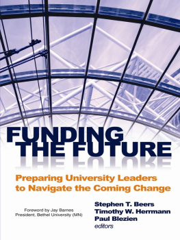 Stephen T. Beers Funding the Future: Preparing University Leaders to Navigate the Coming Change