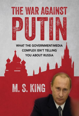 M. S. King - The War Against Putin: What the Government-Media Complex Isnt Telling You About Russia