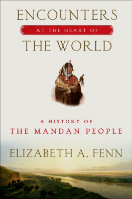 Elizabeth A. Fenn Encounters at the Heart of the World: A History of the Mandan People