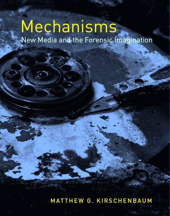 Mechanisms New Media and the Forensic Imagination - photo 1