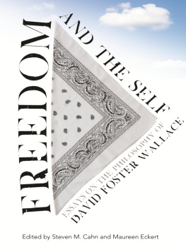 Steven M. Cahn - Freedom and the Self: Essays on the Philosophy of David Foster Wallace