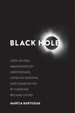 Marcia Bartusiak - Black Hole: How an Idea Abandoned by Newtonians, Hated by Einstein, and Gambled on by Hawking Became Loved