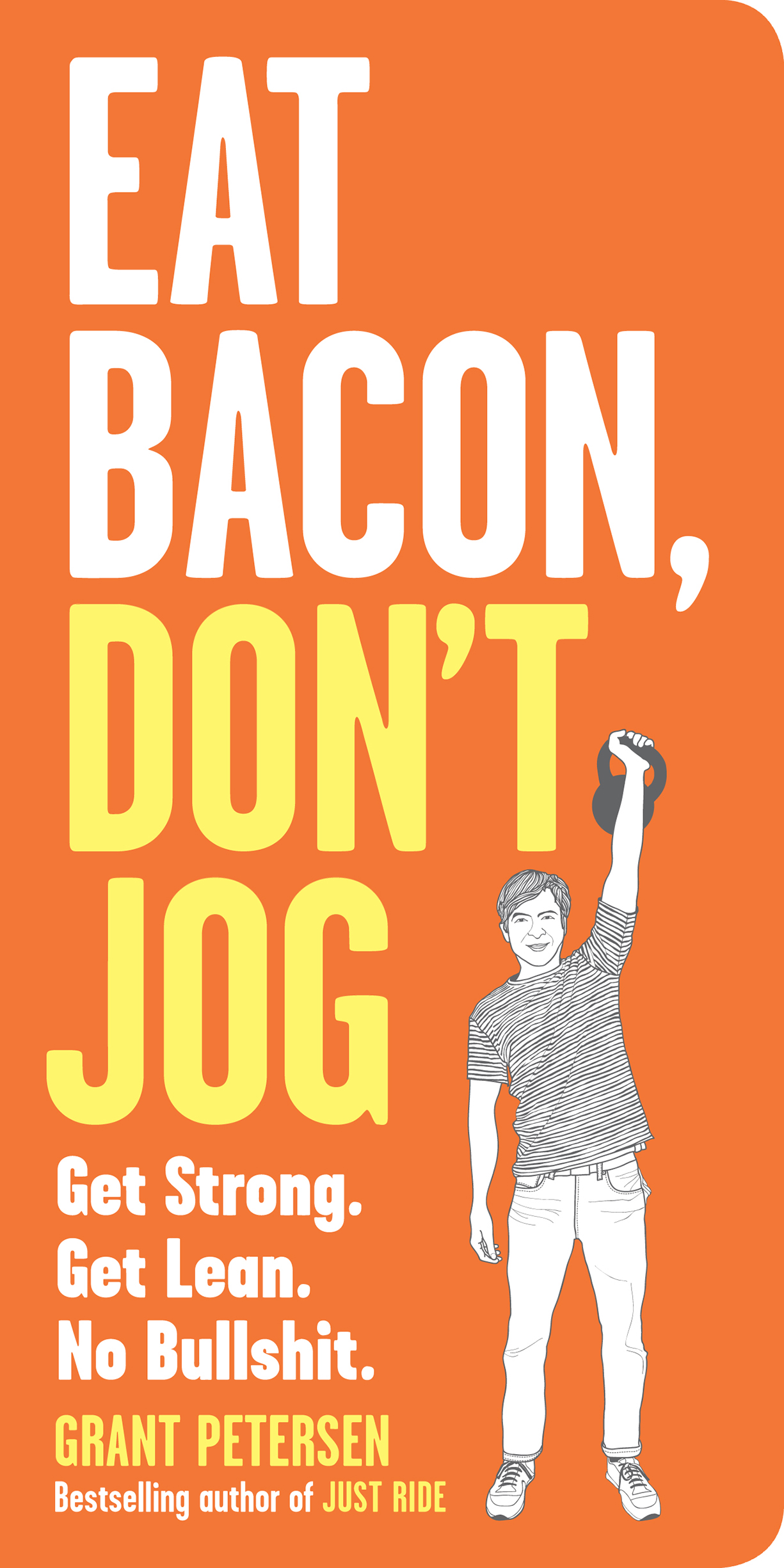 EAT BACON DONT JOG Get Strong Get Lean No Bullshit GRANT PETERSEN - photo 1