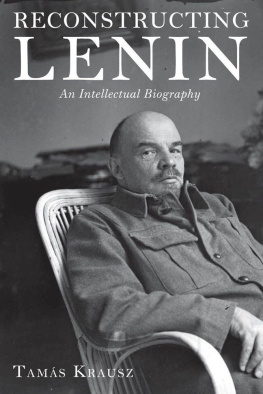 Tamás Krausz Reconstructing Lenin: An Intellectual Biography