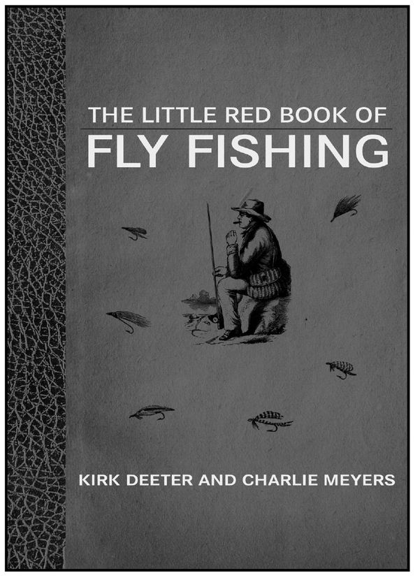 The Little Red Book of Fly Fishing by Charlie Meyers and Kirk Deeter Two - photo 2