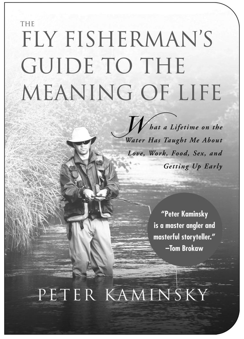 The Fly Fishermans Guide to the Meaning of Life What a Lifetime on the Water - photo 6