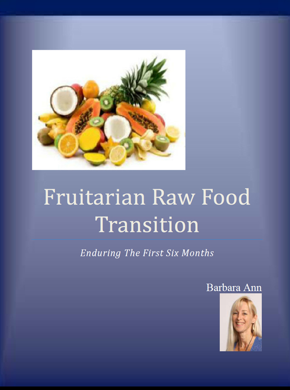 Fruitarian Raw Food Transition Enduring The First Six Months Barbara Ann - photo 1