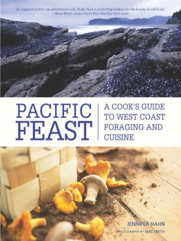 Jennifer Hahn - Pacific Feast: A Cooks Guide to West Coast Foraging and Cuisine