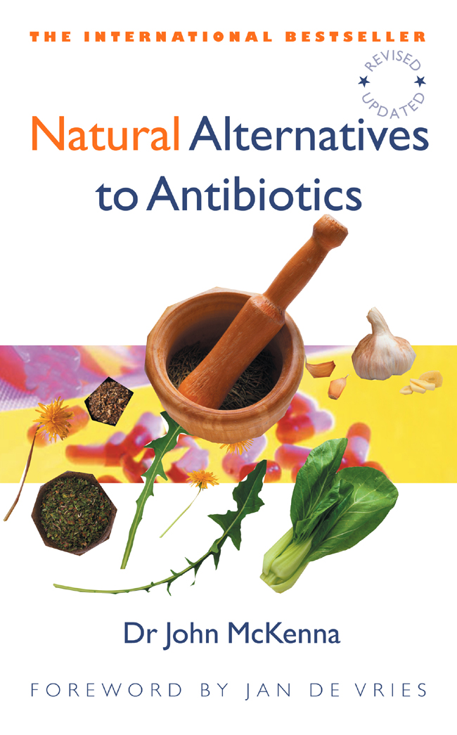 Natural Alternatives to Antibiotics Dr John McKenna Newleaf This book is - photo 1