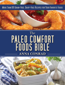 Anna Conrad - The Paleo Comfort Foods Bible: More Than 100 Grain-Free, Dairy-Free Recipes for Your Favorite Foods