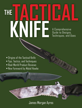 James Morgan Ayres - The Tactical Knife: A Comprehensive Guide to Designs, Techniques, and Uses