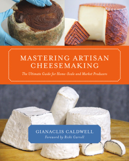 Gianaclis Caldwell - Mastering Artisan Cheesemaking: The Ultimate Guide for Home-Scale and Market Producers