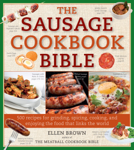 Ellen Brown - The Sausage Cookbook Bible: 500 Recipes for Cooking Sausage