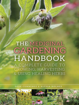 Dede Cummings - The Medicinal Gardening Handbook: A Complete Guide to Growing, Harvesting, and Using Healing Herbs