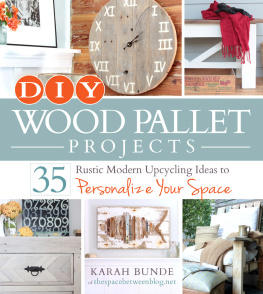 Karah Bunde - DIY wood pallet projects : 35 rustic modern upcycling ideas to personalize your space