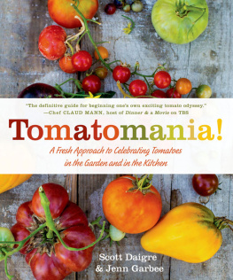 Scott Daigre Tomatomania!: A Fresh Approach to Celebrating Tomatoes in the Garden and in the Kitchen