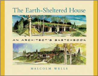 THE EARTH-SHELTERED HOUSE An Architects Sketchbook MALCOLM WELLS ISBN - photo 5